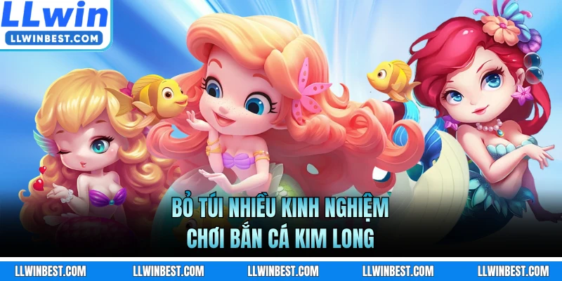 Bỏ túi nhiều kinh nghiệm chơi bắn cá Kim Long