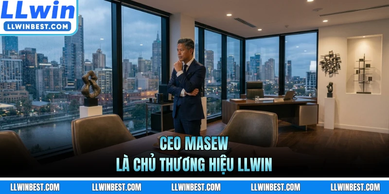 CEO LLWIN Masew là chủ thương hiệu