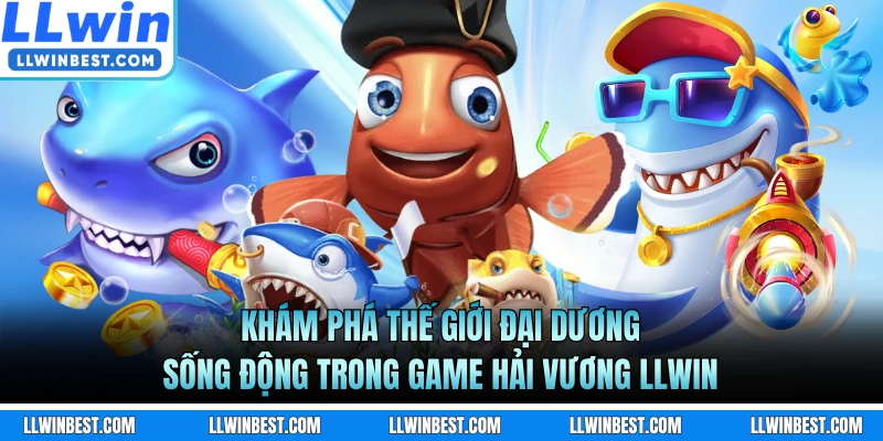 Khám phá thế giới đại dương sống động trong game Hải Vương LLWIN