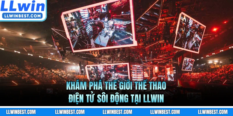 Khám phá thế giới thể thao điện tử sôi động tại LLWIN