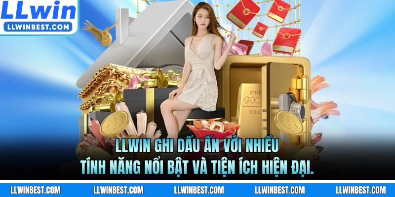 LLWIN ghi dấu ấn với nhiều tính năng nổi bật và tiện ích hiện đại.