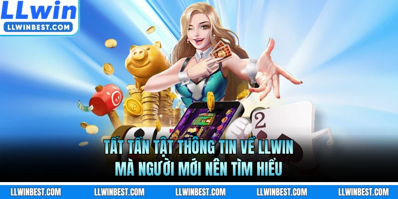 Tất tần tật thông tin về LLWIN mà người mới nên tìm hiểu